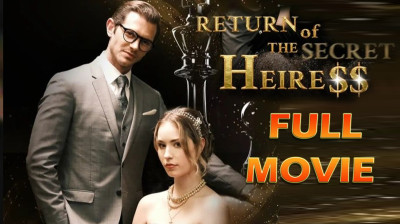 Watch 'Return Of The Secret Heiress' (Full Drama FREE) [Full Movie]
