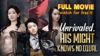 Watch 'Unrivaled His Might Knows No Equal' (Full Drama FREE) [Full Movie]