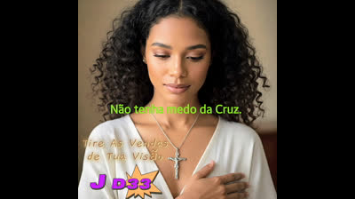 NÃO TENHA MEDO DA CRUZ - J D33