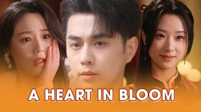 Watch 'A Heart in Bloom' Short Drama FREE [Full Episodes] (Chinese Drama)