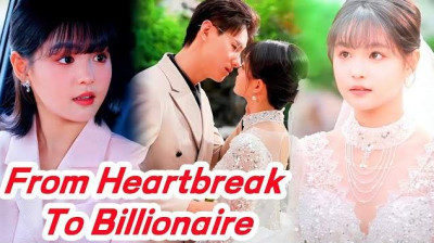 Watch 'From Heartbreak to Billionaire's Beloved' Short Drama FREE [Full Episodes] (Chinese Drama)
