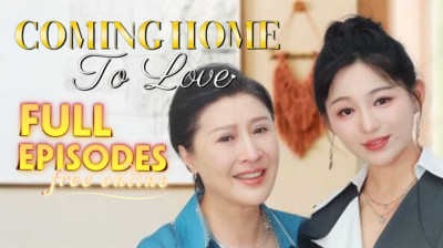 Watch 'Coming Home To Love' Short Drama FREE [Full Episodes] (Chinese Drama)